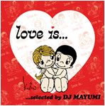 Love Is... selected by DJ MAYUMI