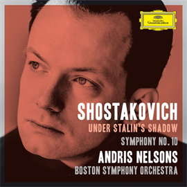 アンドリス・ネルソンス - ショスタコーヴィチ：交響曲第10番、他